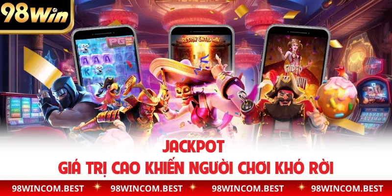 Jackpot giá trị cao khiến người chơi khó rời