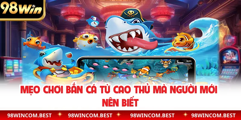 Mẹo chơi bắn cá từ cao thủ mà người mới nên biết