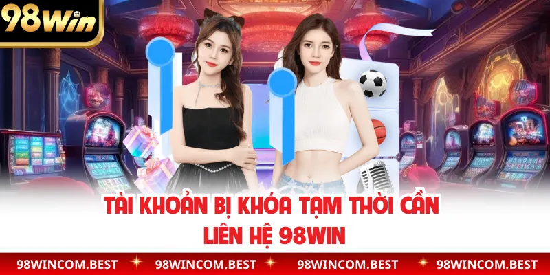 Tài khoản bị khóa tạm thời cần liên hệ 98WIN