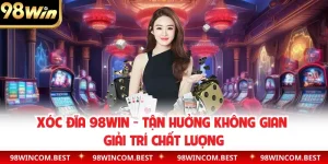 Xóc Đĩa 98WIN - Tận Hưởng Không Gian Giải Trí Chất Lượng